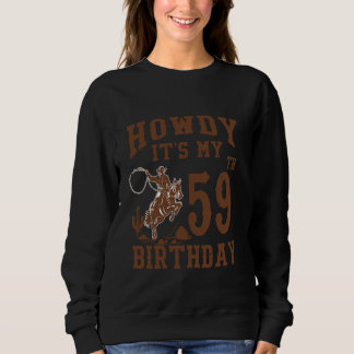 Howdy It's My 59th Birthday Western Cowboy 59 Year Sweatshirt