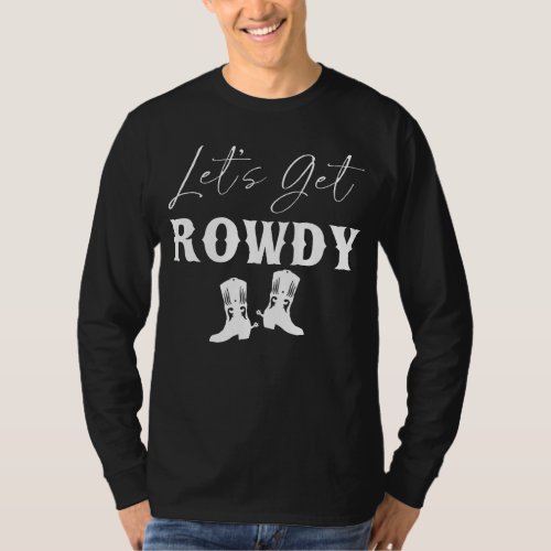Howdy Lets Get Rowdy Cowgirl Boots Bachelorette B T_Shirt