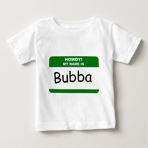 HOWDY MY NAME IS Bubba T_Shirts Caps  Apparel Baby T_Shirt