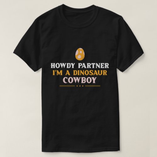 Howdy partner Im a dinosaur cowboy T_Shirt