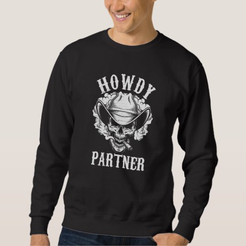 Howdy Partner Skull Skeleton Pipe Smoker America U Sweatshirt