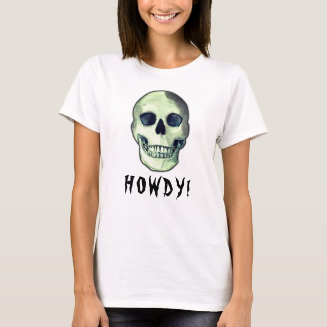 HOWDY! Skull gothic creepy funny dark humor T-Shirt (Front)