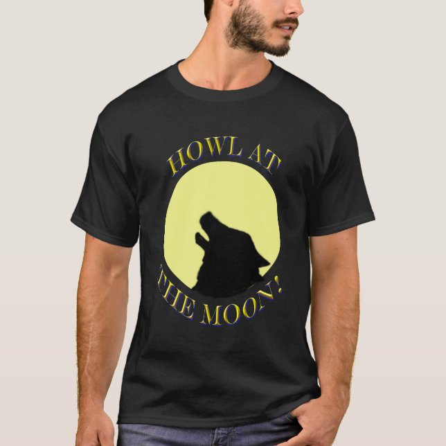 Howl At The Moon! T-Shirt (Front)