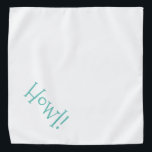 Howl! Customizable Pet Bandana<br><div class="desc">White bandana, with cute, funny text... .Howl! Perfect for your pet's night out on the town or afternoon at the park. The background color is customizable to any color you desire, as are the font style, size, and color. Make it your own! When you wear Boagie's cute designs, you are...</div>