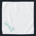 Howl! Customizable Pet Bandana<br><div class="desc">White bandana, with cute, funny text... .Howl! Perfect for your pet's night out on the town or afternoon at the park. The background color is customizable to any color you desire, as are the font style, size, and color. Make it your own! When you wear Boagie's cute designs, you are...</div>