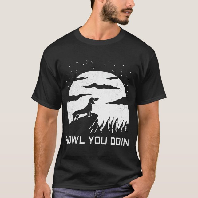 Howl You Doin Dachshund & Moon  I Wine Dachshund T-Shirt (Front)