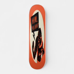 howl you doin'? skateboard