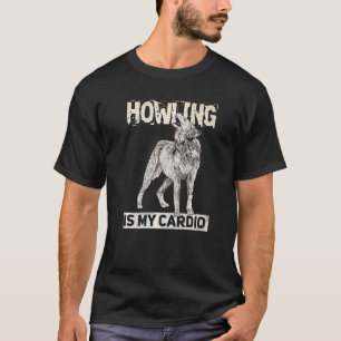 Howling Is My Cardio For A Wolf T-Shirt