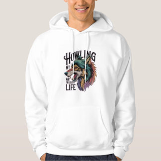 Howling My Way Through Life Wolf Hoodie