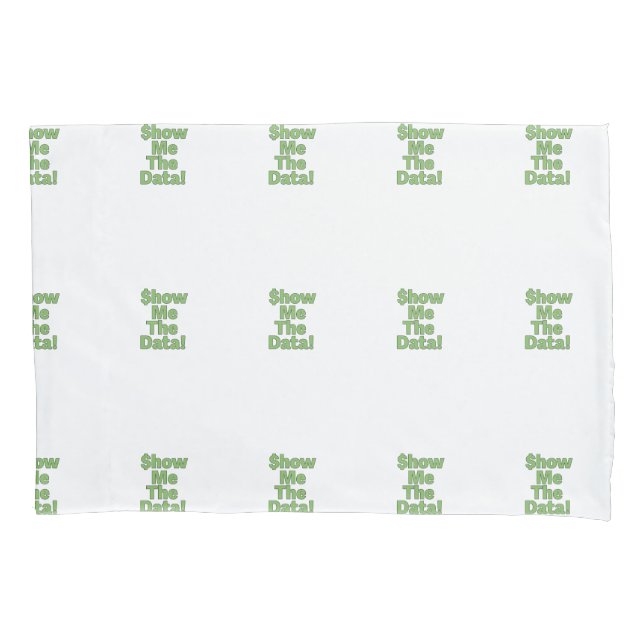 $howMeTheData! Pillow Case (Front)