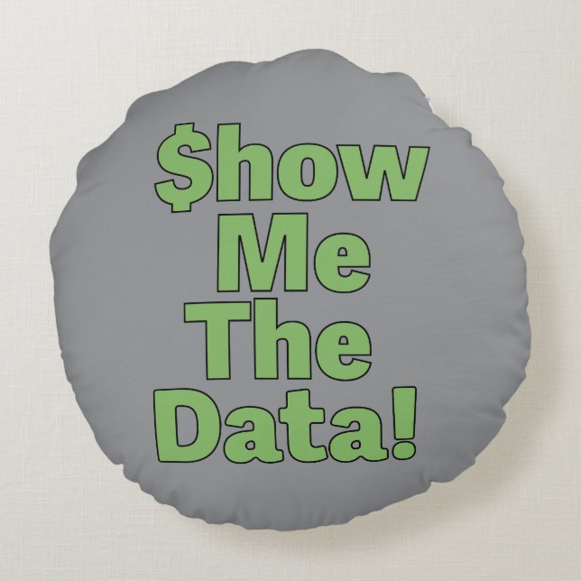 $howMeTheData! Round Pillow (Back)