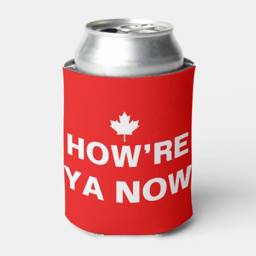 Howre Ya Now Canada Day Can Cooler