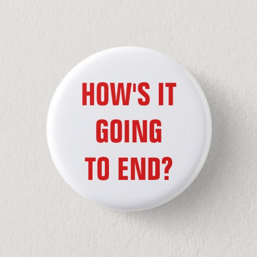 How's it going to end? Badge Button