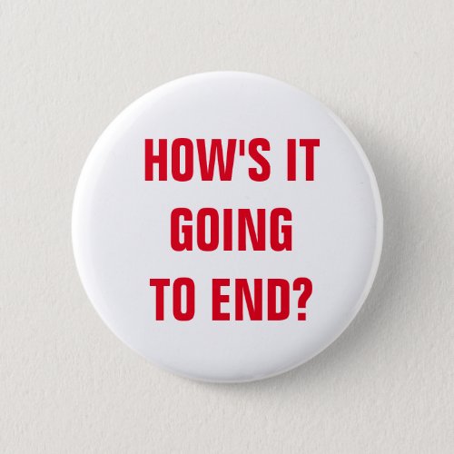 Hows It Going To End Button