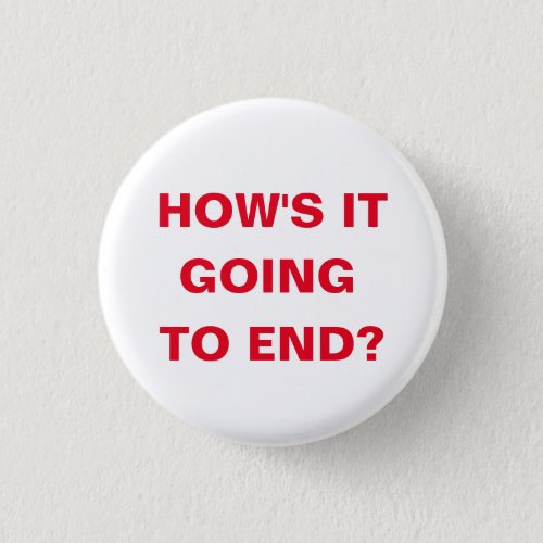 Hows it going to end button