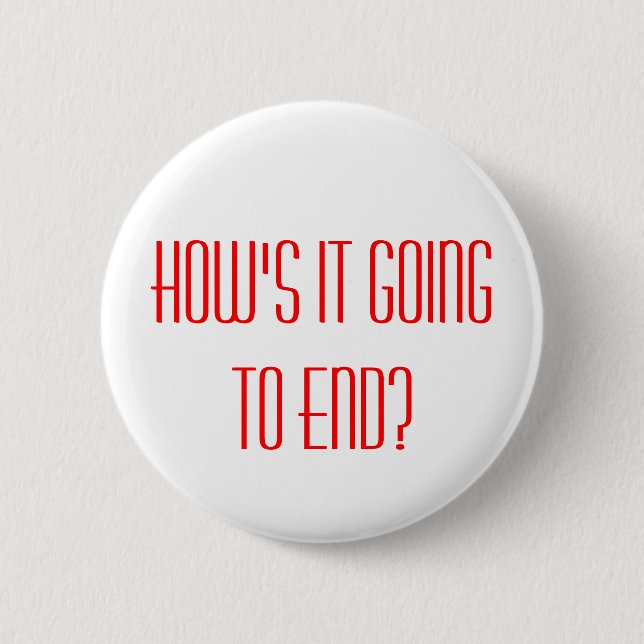 HOW'S IT GOING TO END?, HOW'S IT GOING TO END? BUTTON (Front)