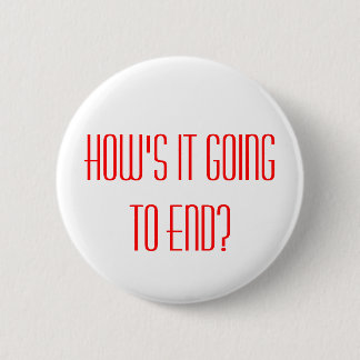 HOW'S IT GOING TO END?, HOW'S IT GOING TO END? BUTTON