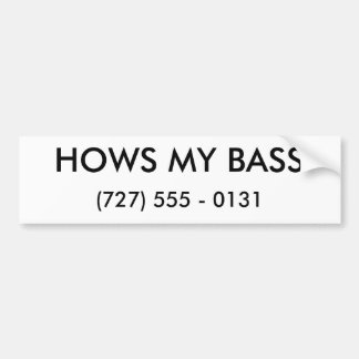 HOWS MY BASS, (727) 555 - 0131 BUMPER STICKER