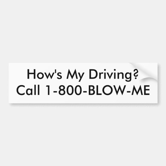 How's My Driving?Call 1800BLOWME Bumper Sticker