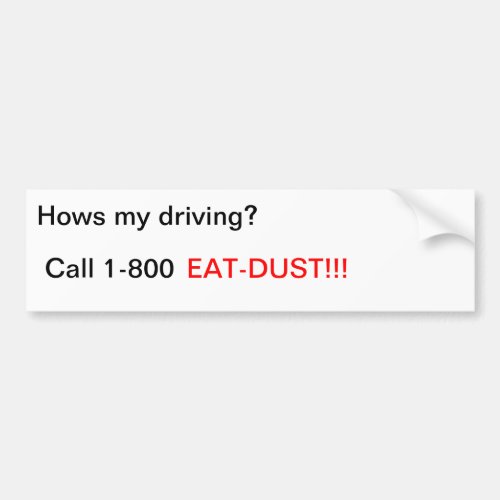 Hows my driving Call 1_800 EAT_DUST Bumper Sticker