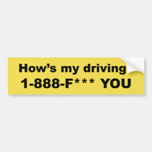 How's my driving? F*** YOU Bumper Sticker