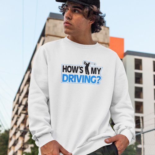 Hows My Driving Golf Pun Sweatshirt