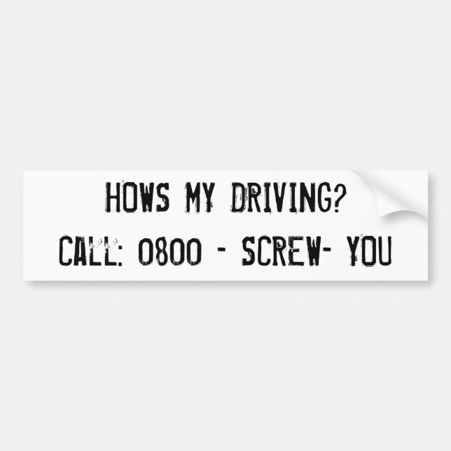 HOWS MY DRIVING? - SCREW- YOU-BumperSticker Bumper Sticker (Front)