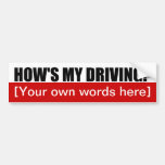 Hows-my-driving-template-02 Bumper Sticker at Zazzle