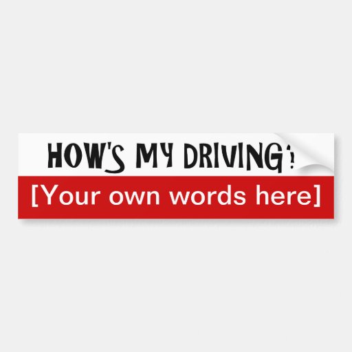 hows-my-driving-template bumper sticker | Zazzle