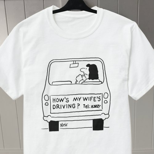 Hows My Wifes Driving Funny Cartoon on a T_Shirt