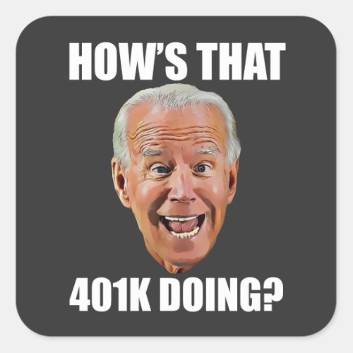 HOWS THAT 401K DOING FUNNY FACE Anti Biden Square Sticker