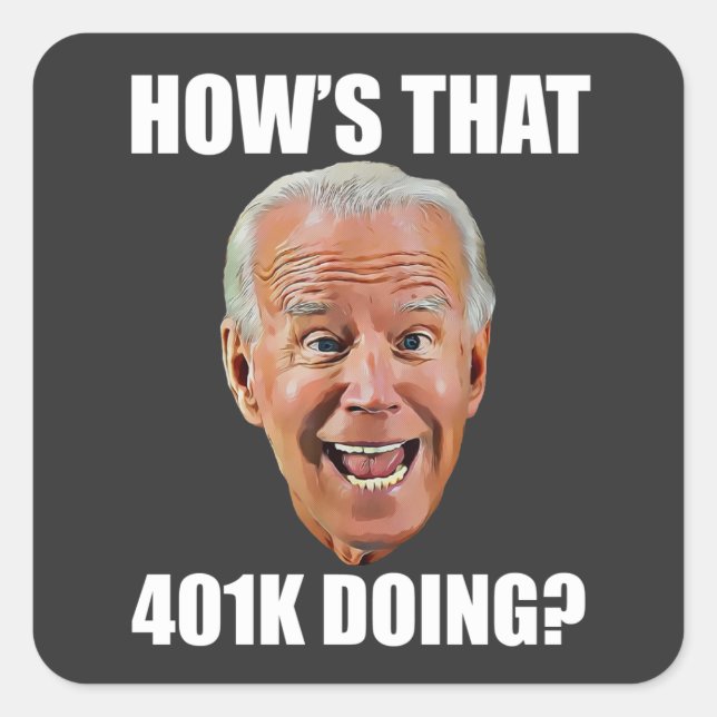 HOW'S THAT 401K DOING? FUNNY FACE Anti Biden Square Sticker (Front)