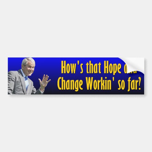Hows that Hope  Change working so far Bumper Sticker
