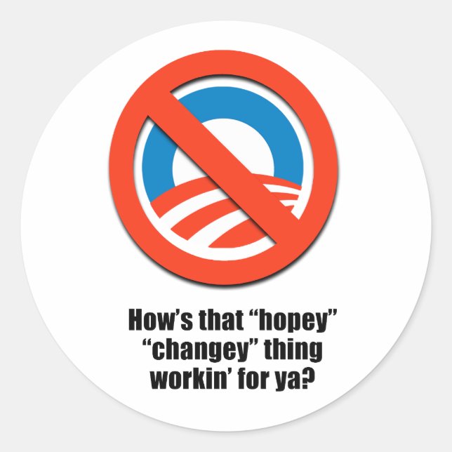 How's that hopey changey thing workin' for ya classic round sticker (Front)