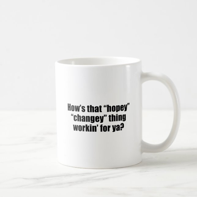 How's that hopey changey thing workin' for ya coffee mug (Right)
