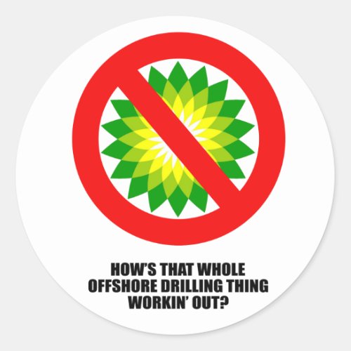 HOWS THAT WHOLE OFFSHORE DRILLING THING CLASSIC ROUND STICKER