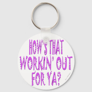 Hows That Workin Out For Ya Keychain
