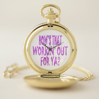 Hows That Workin Out For Ya Pocket Watch
