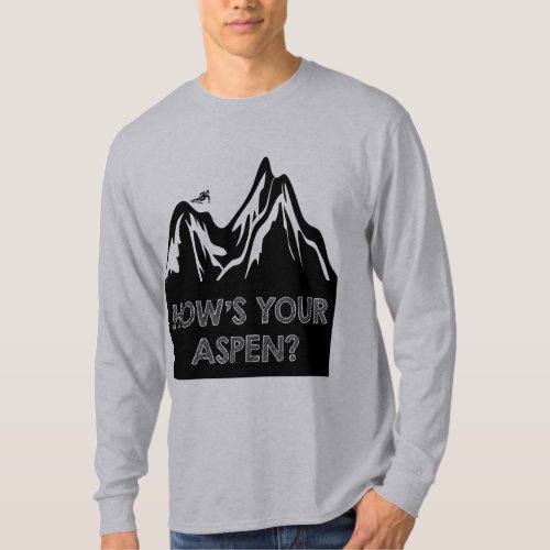 Hows Your Aspen Funny Laugh Skiing Edition T_Shirt