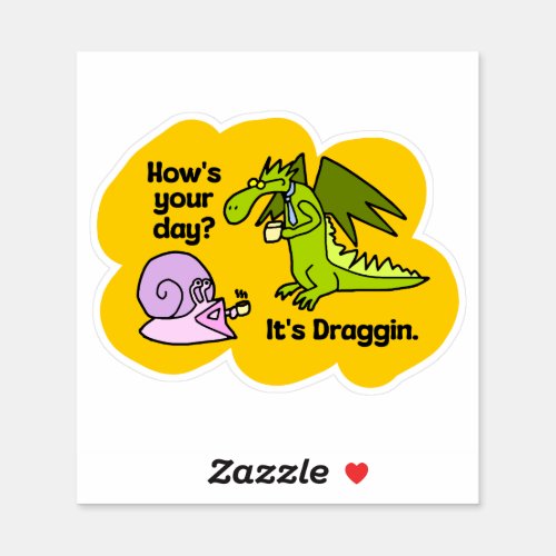 Hows your day Its Draggin Dragon Humor Sticker