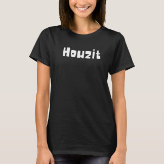 Howzit  Hawaiian Pigin slang How is it Going  sayi T-Shirt