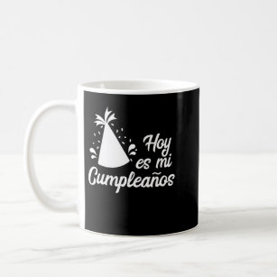 Hoy Es Mi Cumpleanos It's My Birthday In Spanish Coffee Mug