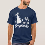 Hoy Es Mi Cumpleanos  Its My Birthday In Spanish T-Shirt<br><div class="desc">Hoy Es Mi Cumpleanos  Its My Birthday In Spanish . Check out our birthday t shirt selection for the very best in unique or custom,  handmade pieces from our shops.</div>