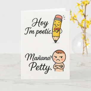 Hoy I’m Poetic Mañana Petty Funny Bilingual Card