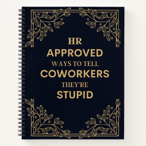 HR Approved Ways To Tell Coworkers theyre Stupid Notebook