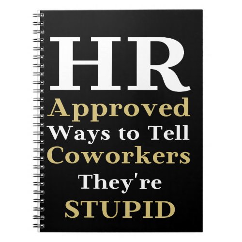 HR Approved Ways To Tell Coworkers Theyre Stupid  Notebook