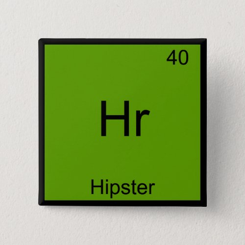 Hr _ Hipster Funny Element Meme Chemistry T_Shirt Pinback Button