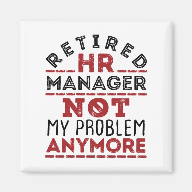 HR Manager Not My Problem Anymore Magnet (Front)