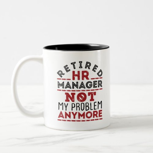 HR Manager Not My Problem Anymore Two_Tone Coffee Mug