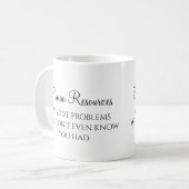 HR We Solve Problems You Didn't Know You Had Coffee Mug (Front Left)